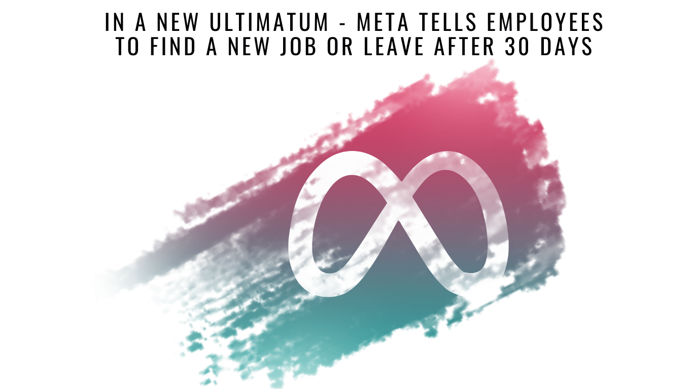 In a new ultimatum - Meta tells employees to find a new job or leave after 30 days